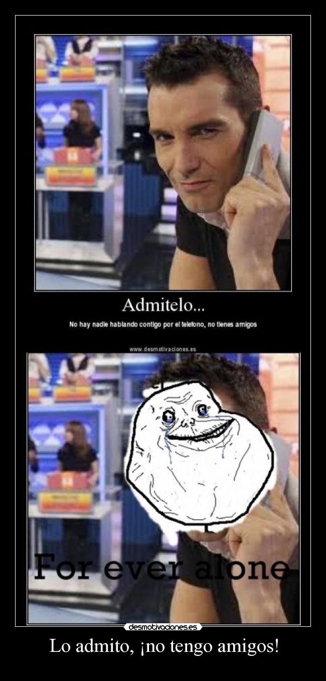 Lo admito, ¡no tengo amigos! - 