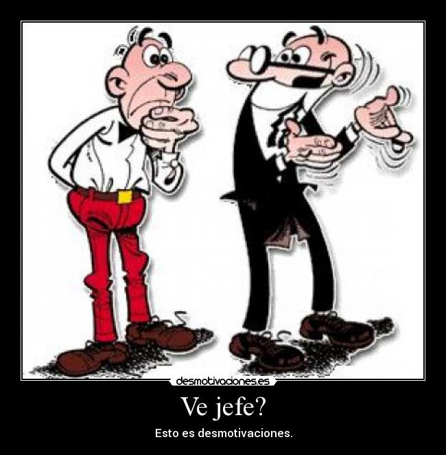 Ve jefe? - 