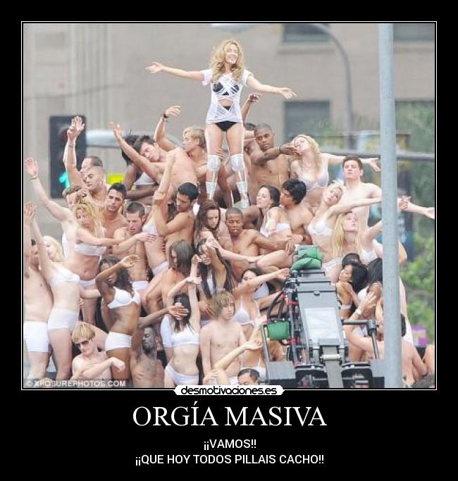 ORGÍA MASIVA - ¡¡VAMOS!!
¡¡QUE HOY TODOS PILLAIS CACHO!!