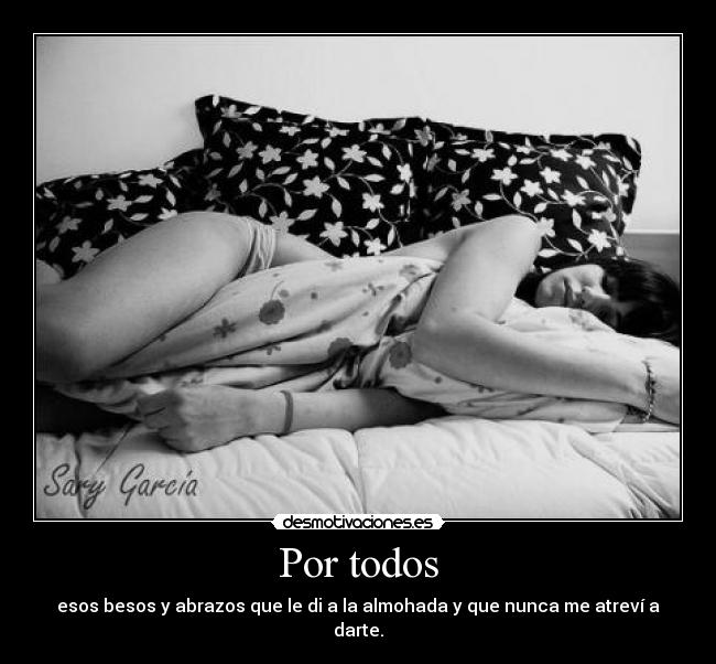 carteles por todos esos besos abrazos almohada nunca atrevi darte desmotivaciones