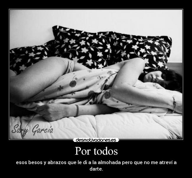 carteles por todos esos besos abrazos almohada nunca atrevi darte desmotivaciones