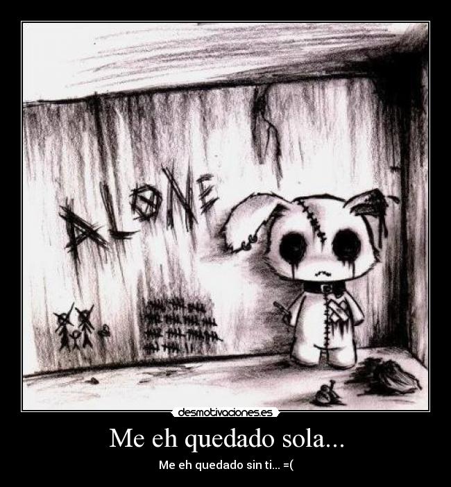 Me eh quedado sola... -