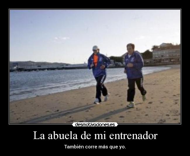 La abuela de mi entrenador - También corre más que yo.