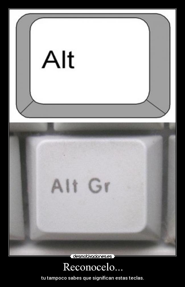 Reconocelo... - tu tampoco sabes que significan estas teclas.