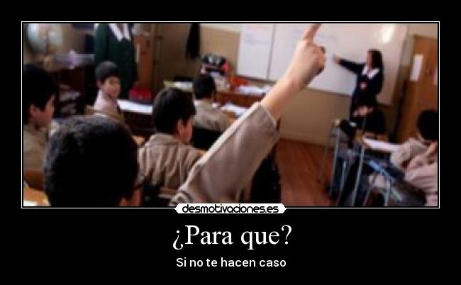 ¿Para que? - Si no te hacen caso