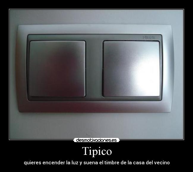 Tipico - quieres encender la luz y suena el timbre de la casa del vecino
