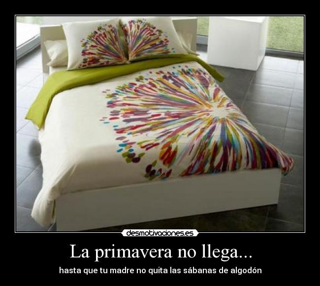 La primavera no llega... - hasta que tu madre no quita las sábanas de algodón