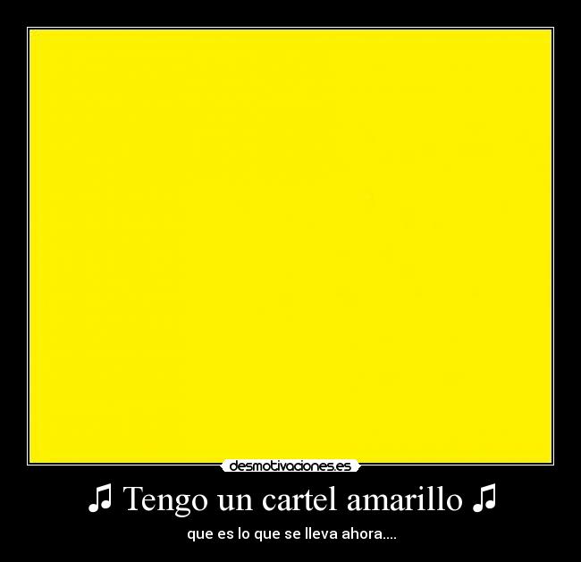 ♫ Tengo un cartel amarillo ♫ - 