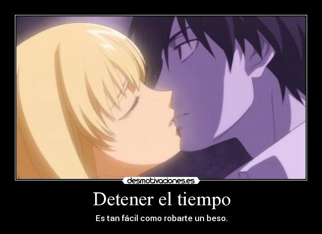 Detener el tiempo - Es tan fácil como robarte un beso.