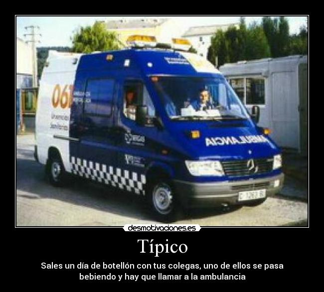 Típico - Sales un día de botellón con tus colegas, uno de ellos se pasa
bebiendo y hay que llamar a la ambulancia
