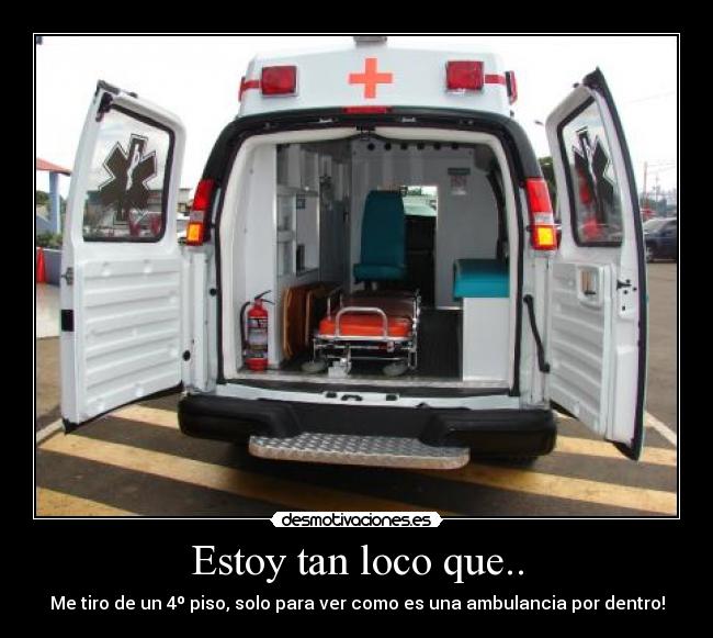 Estoy tan loco que.. - Me tiro de un 4º piso, solo para ver como es una ambulancia por dentro!