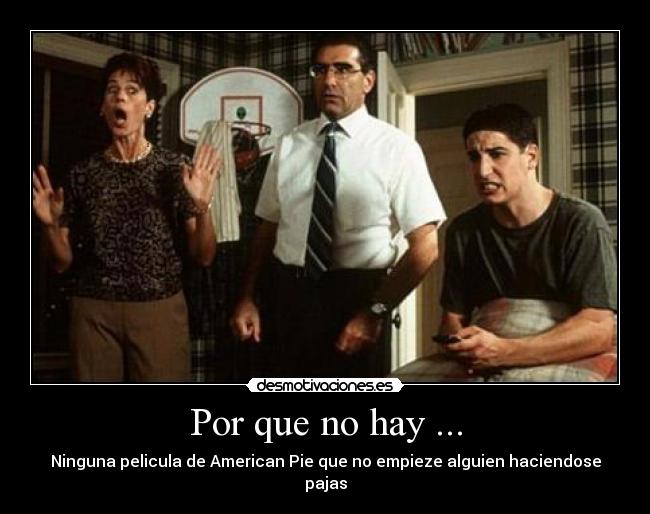 Por que no hay ... - Ninguna pelicula de American Pie que no empieze alguien haciendose pajas