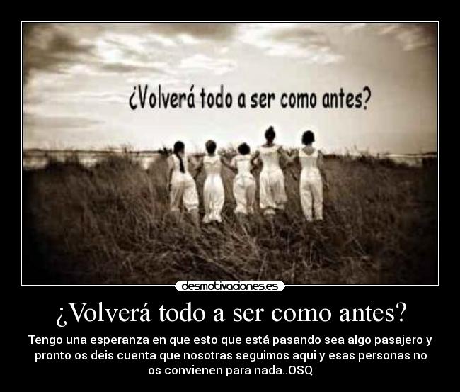 ¿Volverá todo a ser como antes? Desmotivaciones ¿Volverá todo a ser como antes? Desmotivaciones