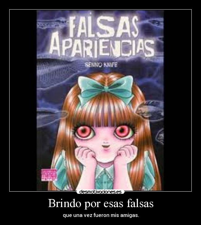 Brindo por esas falsas - que una vez fueron mis amigas.