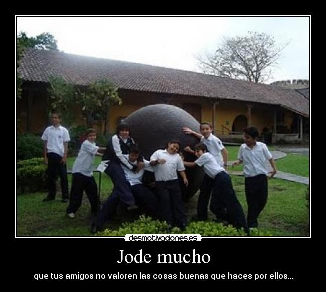 Jode mucho -