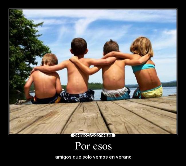 Por esos - amigos que solo vemos en verano