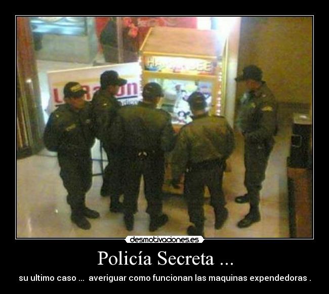 Policía Secreta ... - su ultimo caso ... averiguar como funcionan las maquinas expendedoras .