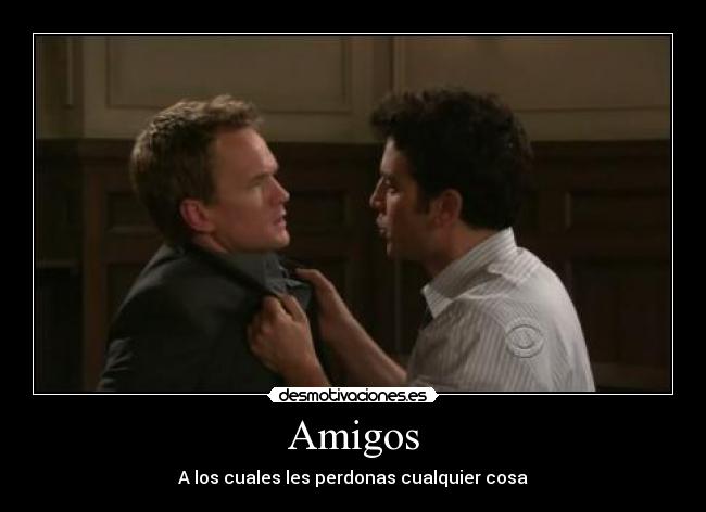 Amigos - A los cuales les perdonas cualquier cosa