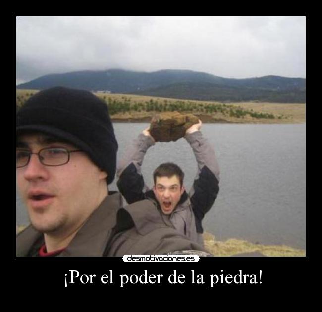 ¡Por el poder de la piedra! - 