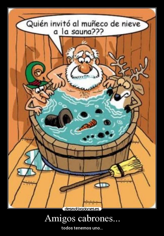 Amigos cabrones... -