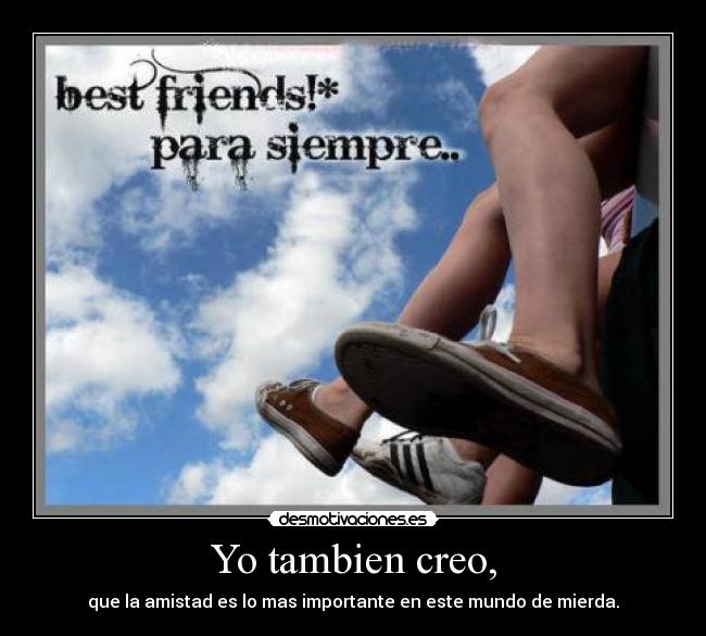 Yo tambien creo, -