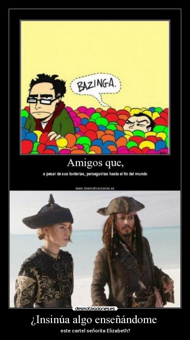 ¿Insinúa algo enseñándome  - 