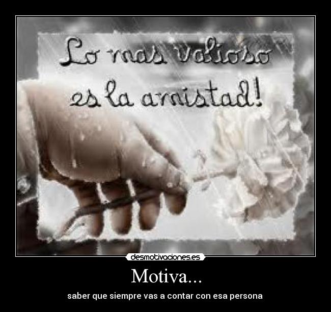 Motiva... - saber que siempre vas a contar con esa persona ♥