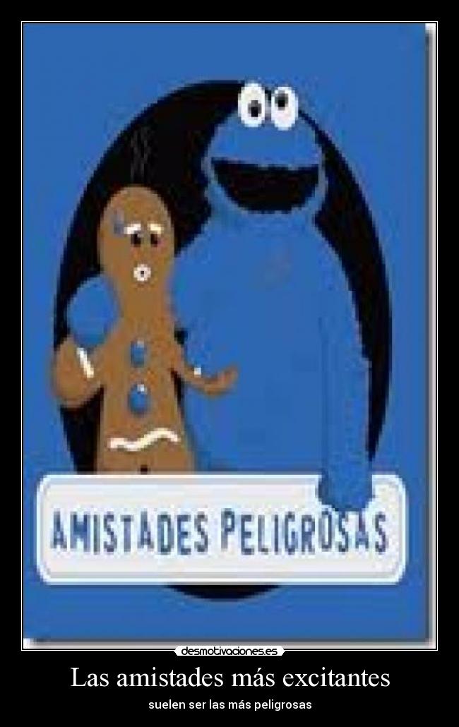 Las amistades más excitantes - suelen ser las más peligrosas