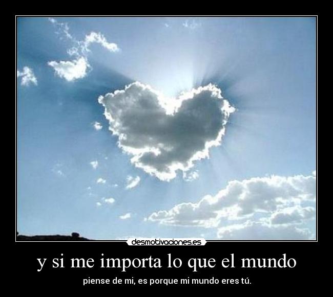 y si me importa lo que el mundo -