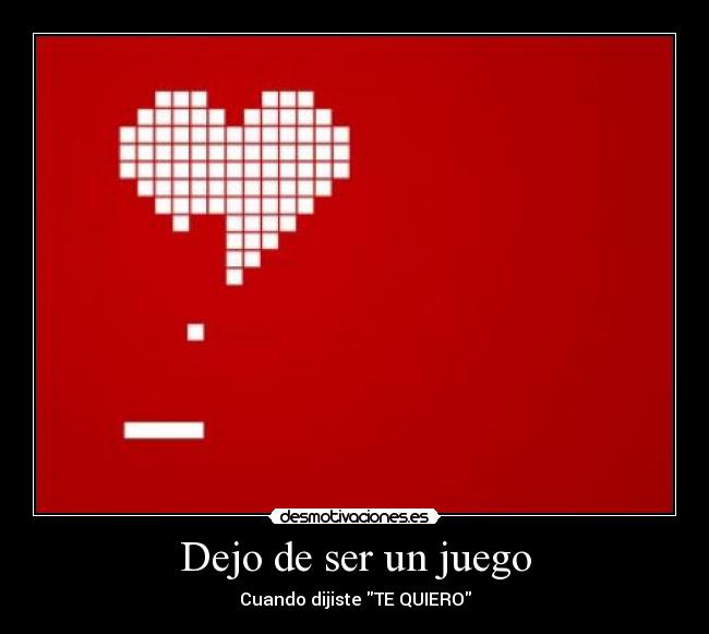 Dejo de ser un juego - Cuando dijiste TE QUIERO