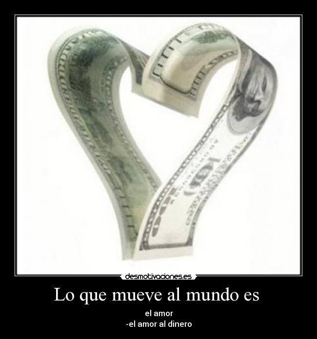 Lo que mueve al mundo es  - 