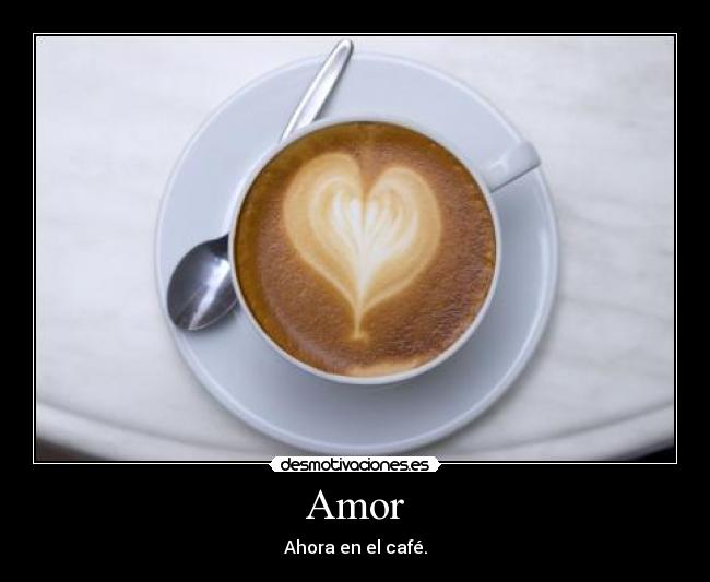 Amor - Ahora en el café.