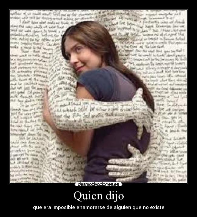 Quien dijo - que era imposible enamorarse de alguien que no existe