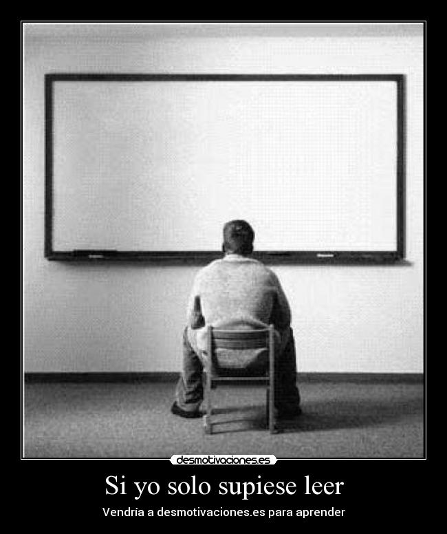 Si yo solo supiese leer -