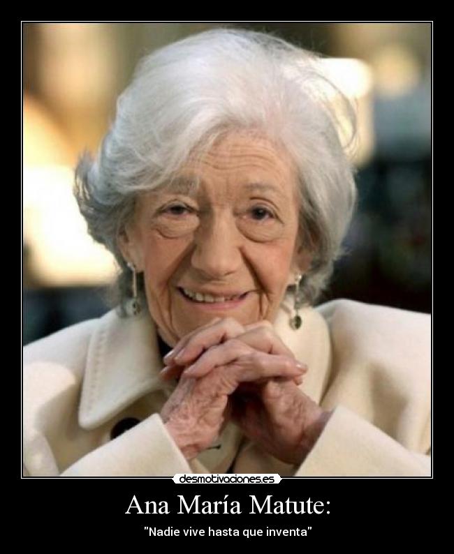 Ana María Matute: - Nadie vive hasta que inventa