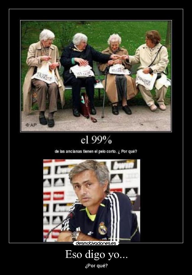 Eso digo yo... - ¿Por qué?