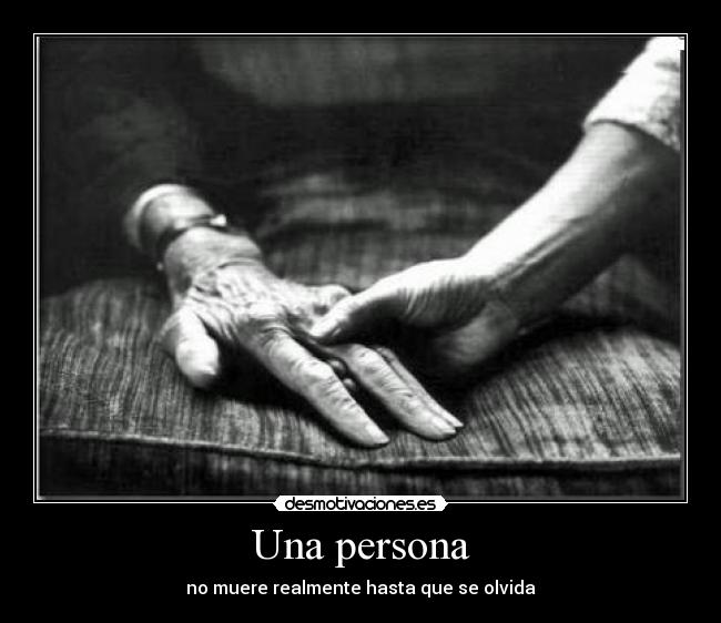 Una persona - no muere realmente hasta que se olvida