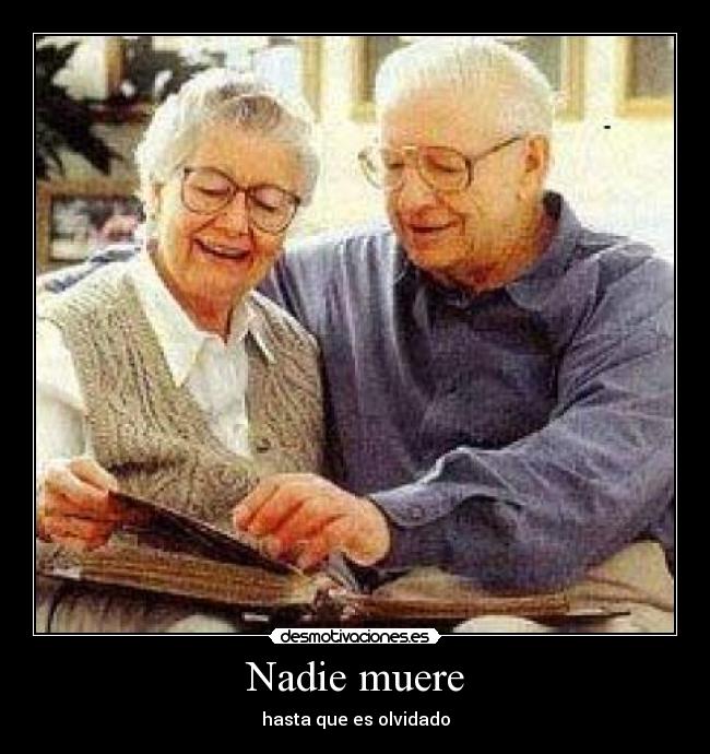Nadie muere - hasta que es olvidado