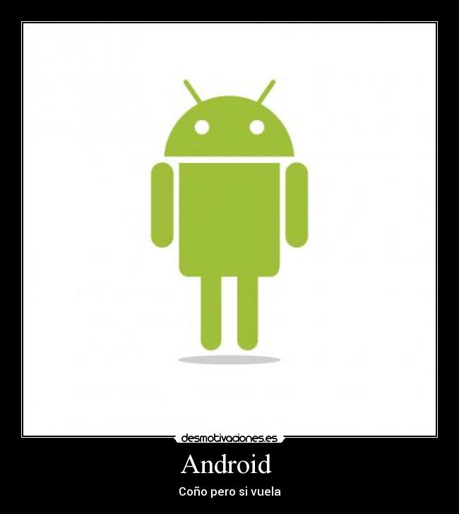 Android  - Coño pero si vuela