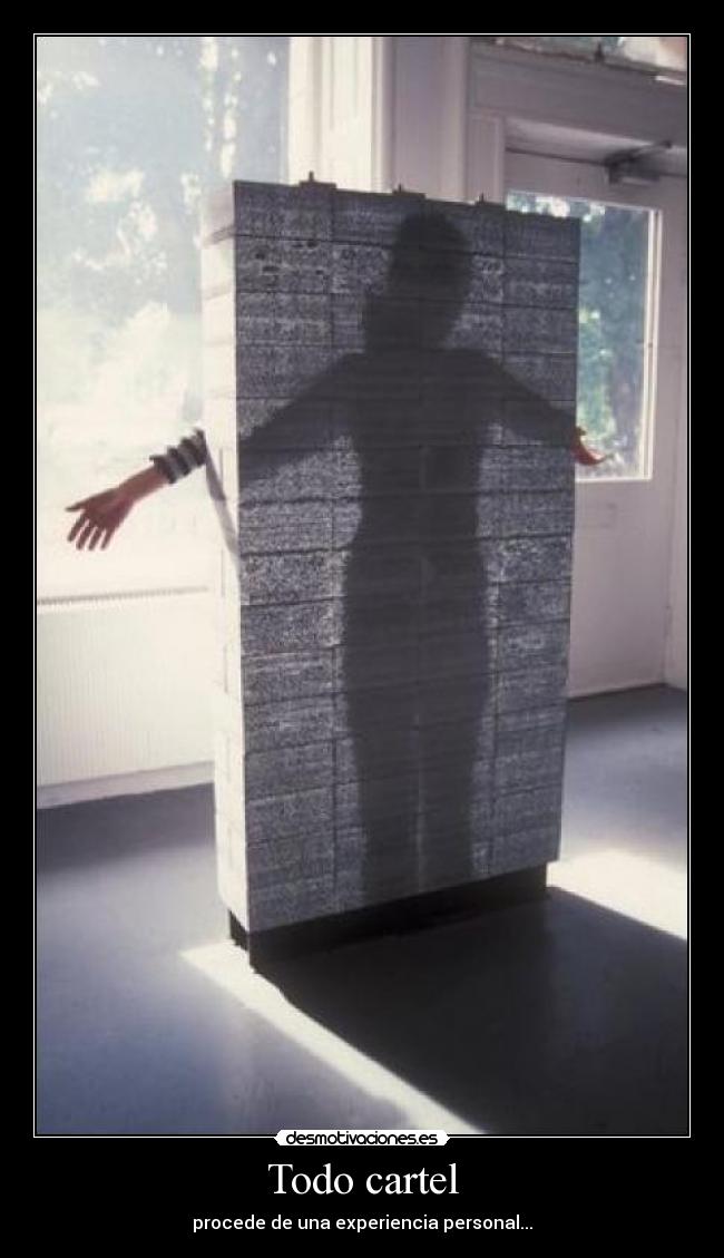 Todo cartel - procede de una experiencia personal...