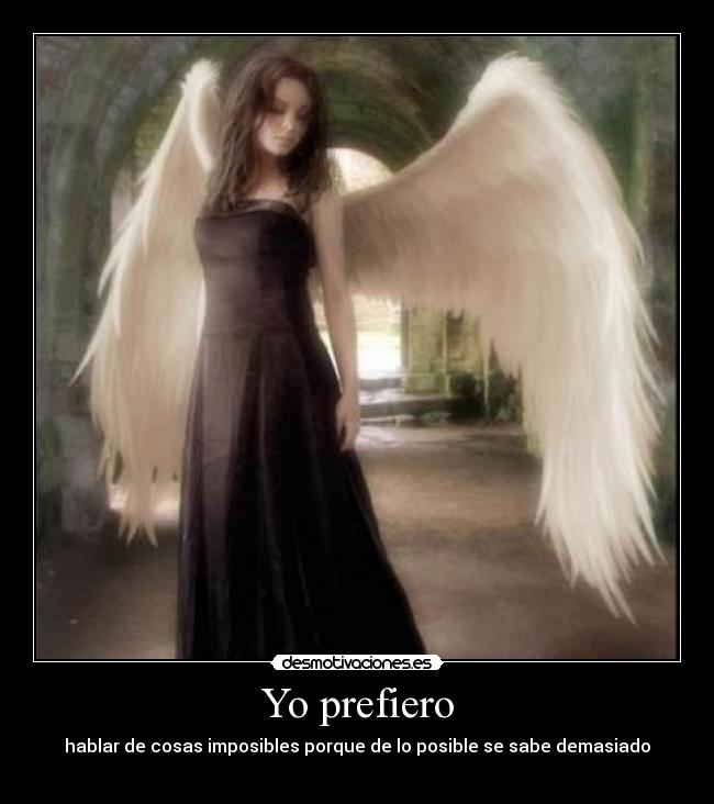 Yo prefiero - hablar de cosas imposibles porque de lo posible se sabe demasiado