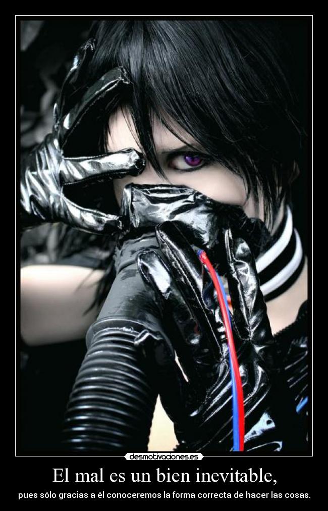 El mal es un bien inevitable, - pues sólo gracias a él conoceremos la forma correcta de hacer las cosas.