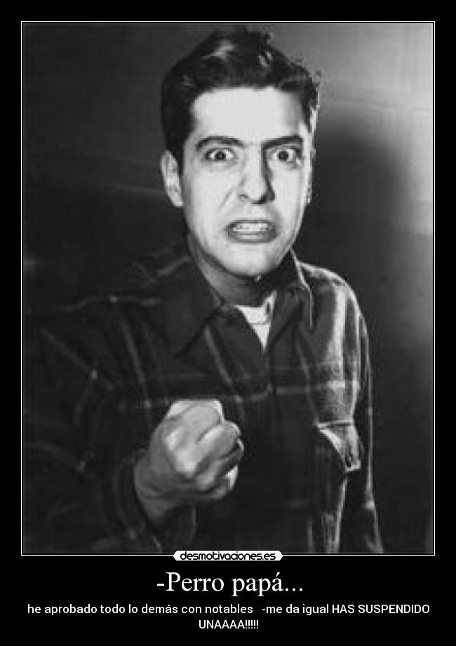 -Perro papá... -