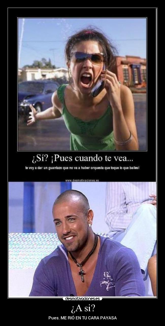 ¿A si? -