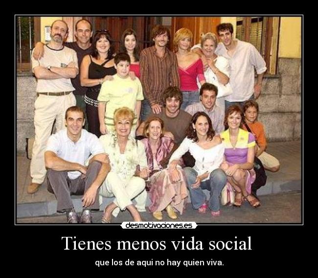 Tienes menos vida social -