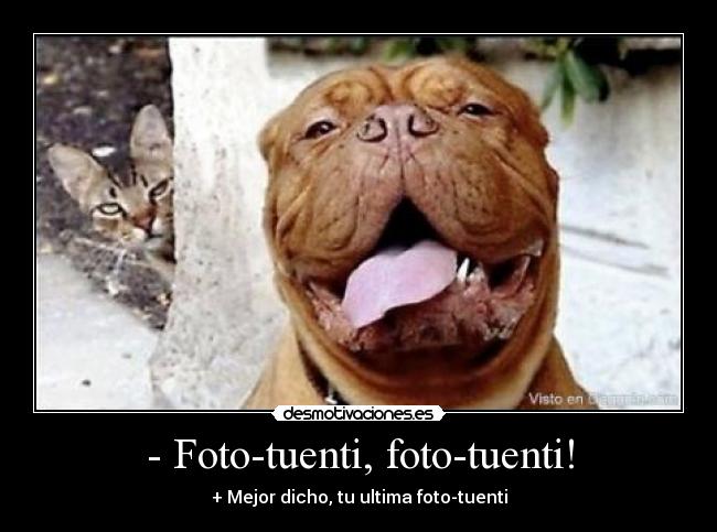 - Foto-tuenti, foto-tuenti! -