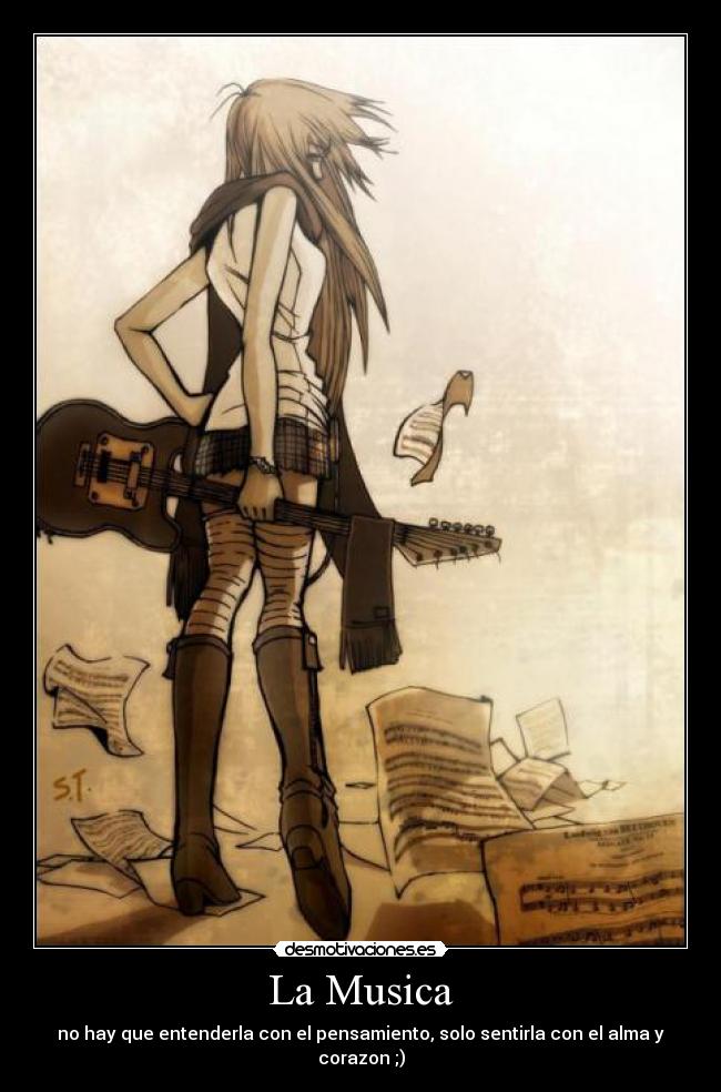 La Musica - no hay que entenderla con el pensamiento, solo sentirla con el alma y corazon ;)