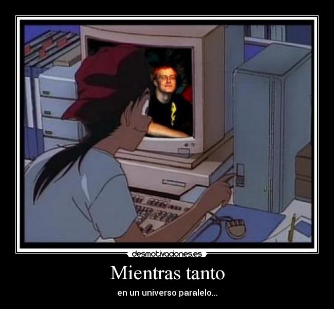 Mientras tanto - en un universo paralelo...