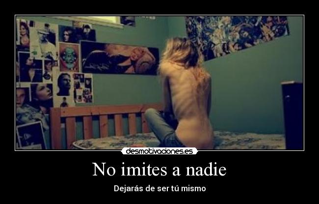 No imites a nadie -