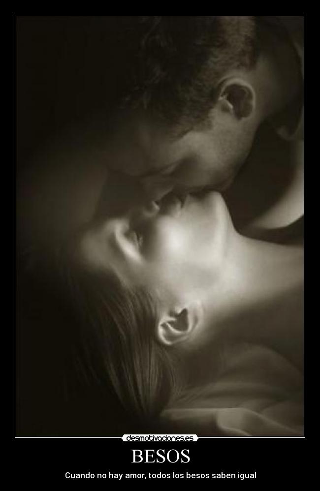 BESOS - Cuando no hay amor, todos los besos saben igual